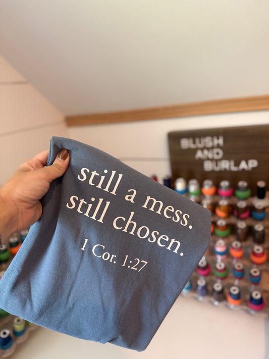 Still A Mess. Still Chosen.