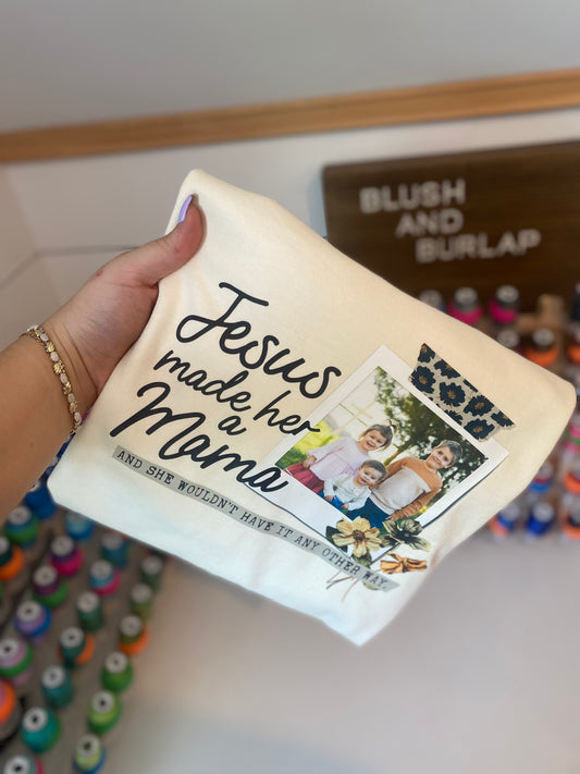 Jesus Made Her a Mama (custom photo)