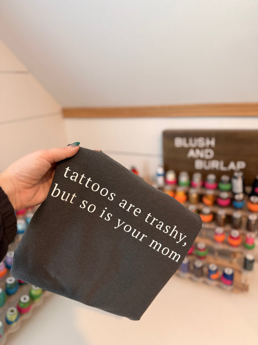 Tattoos are Trashy, But so is your Mom