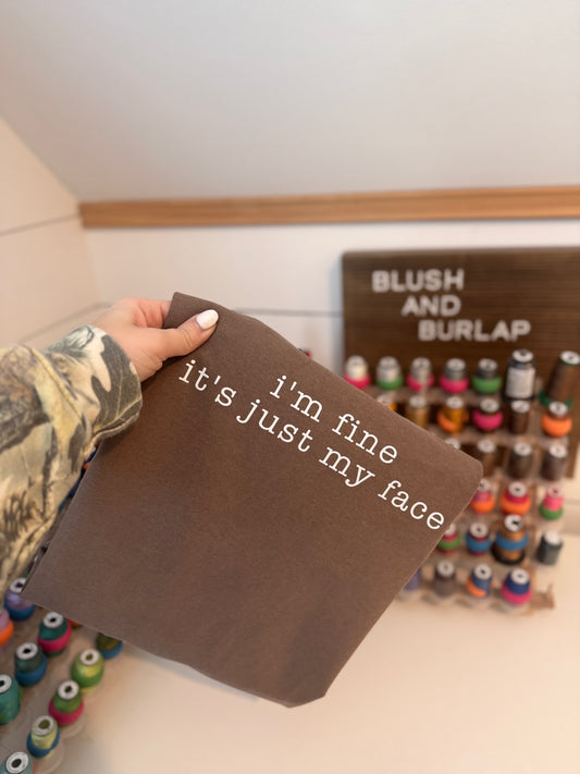 I'm fine it's Just my Face